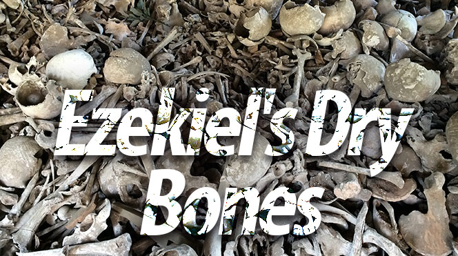 Ezekials Dry Bones