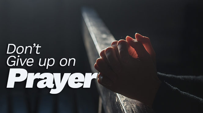 Don't Give up on Prayer