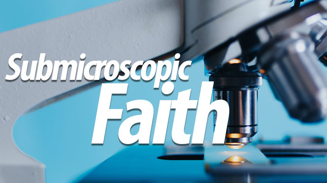 Submicroscopic Faith
